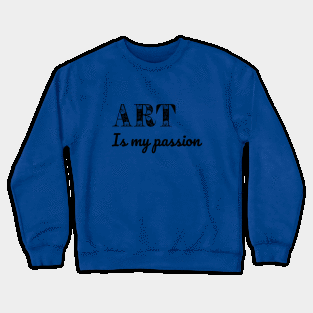 Art is my passion Crewneck Sweatshirt